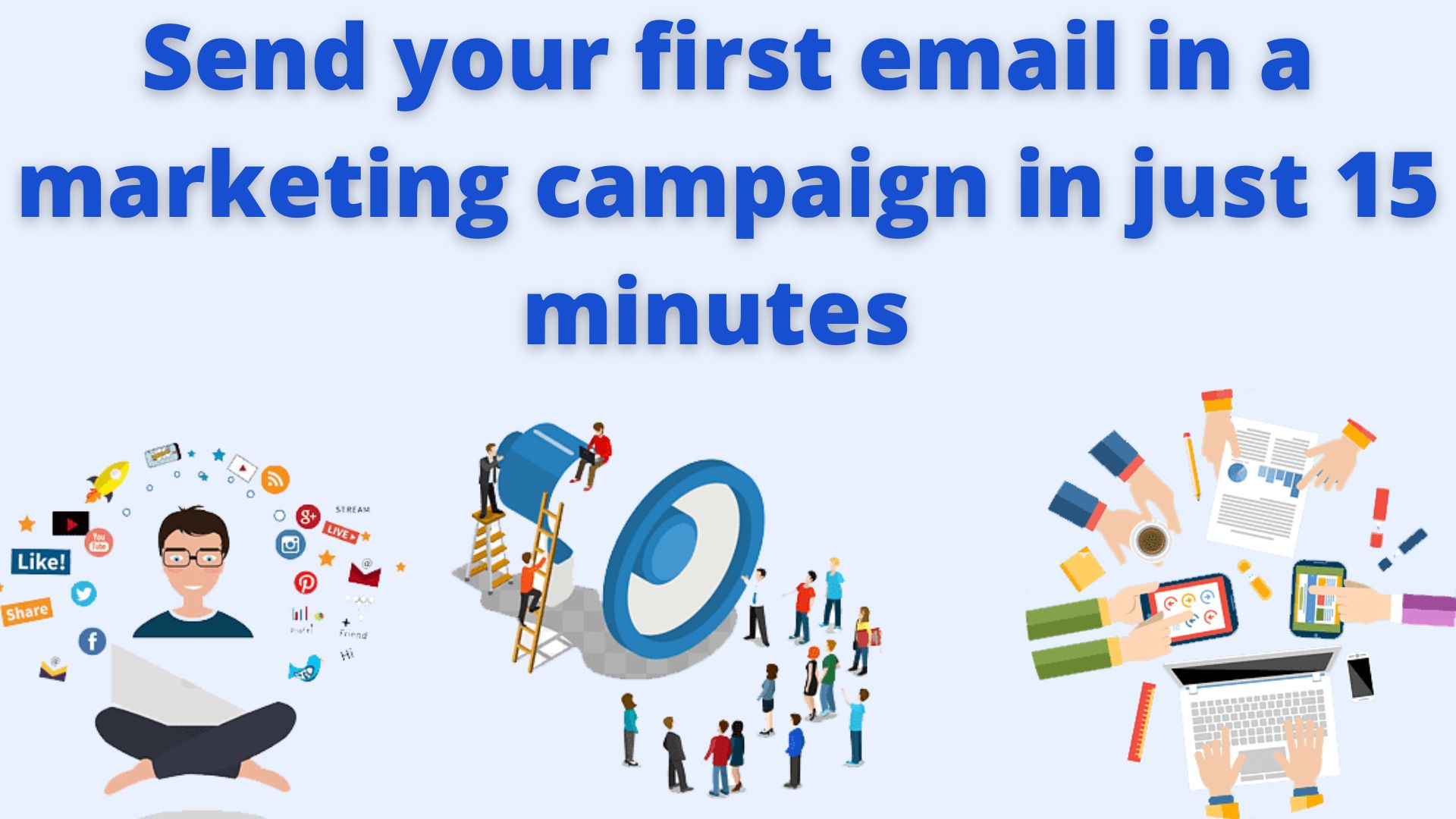 Send Your First Email In A Marketing Campaign In Just 15 Minutes 