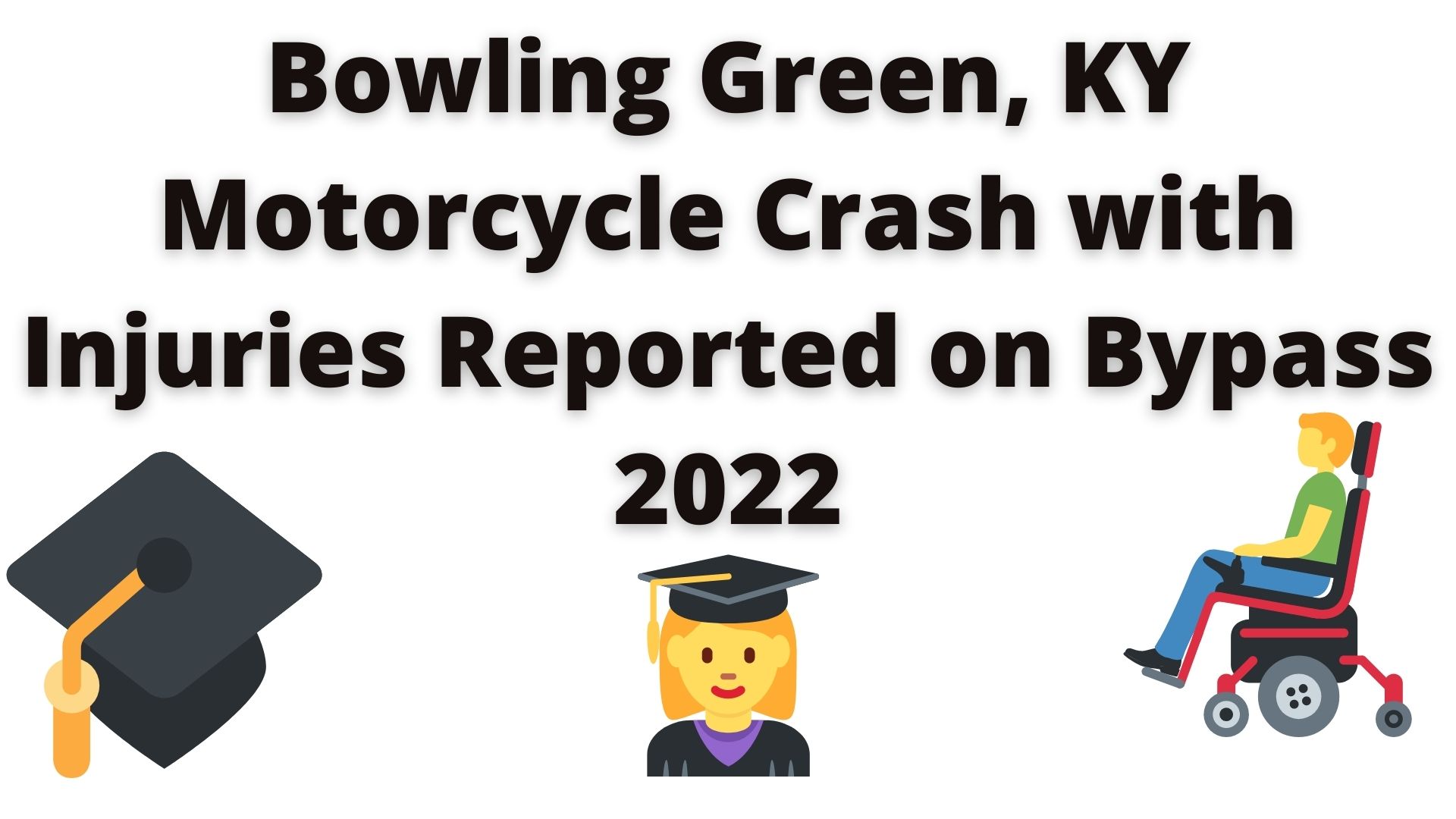 Bowling Green, Ky Motorcycle Crash With Injuries Reported On Bypass 2022