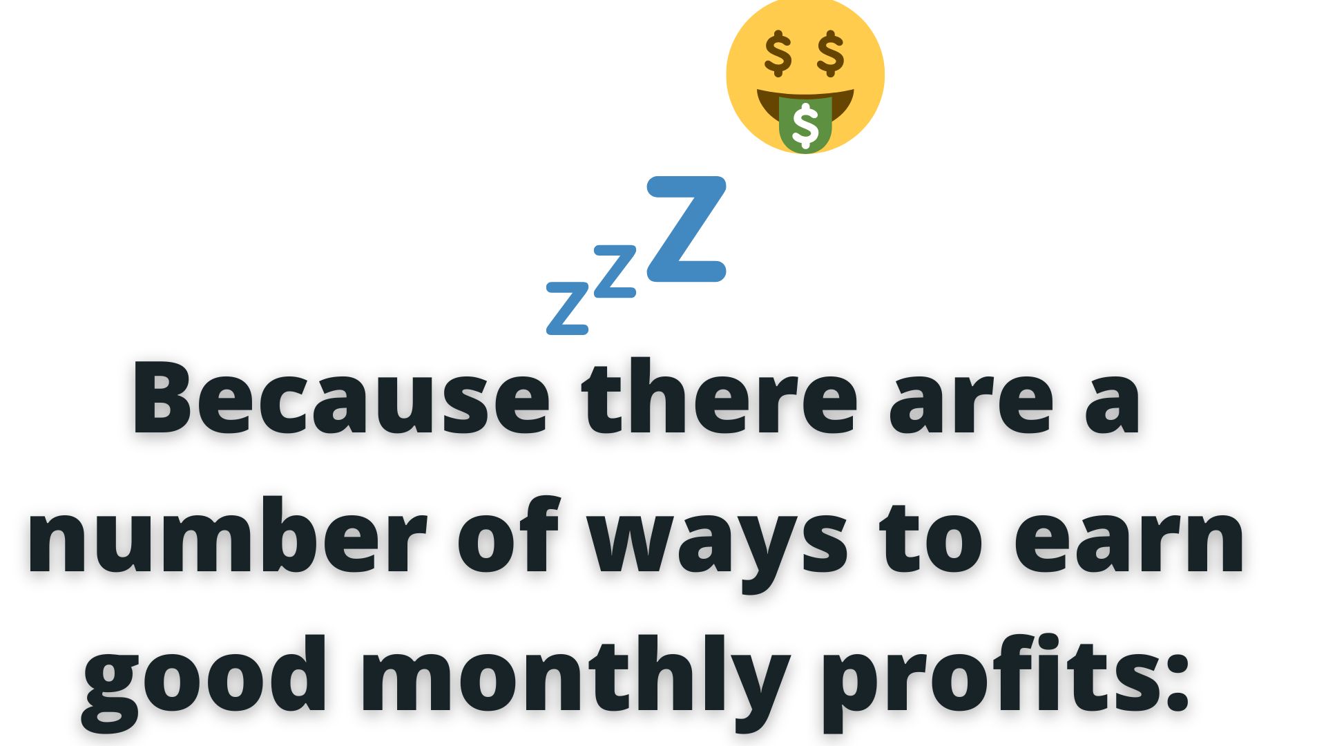 Because There Are A Number Of Ways To Earn Good Monthly Profits: