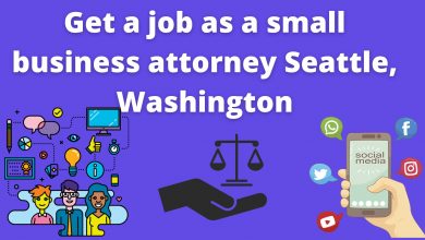 Get A Job As A Small Business Attorney Seattle, Washington