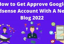 How to get approve google adsense account with a new blog 2022