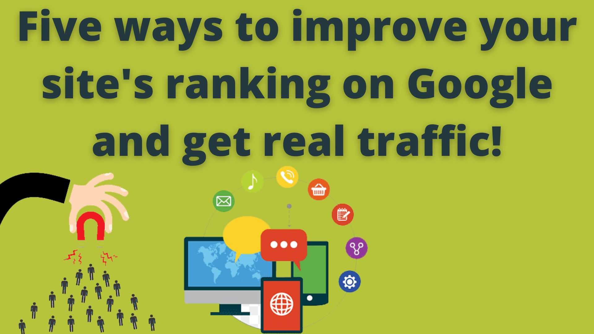 Five Ways To Improve Your Site's Ranking On Google And Get Real Traffic!