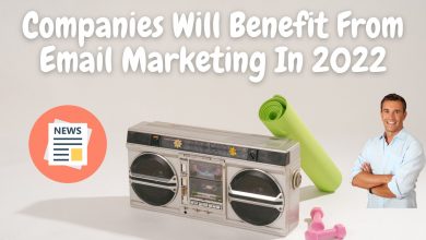 Companies Will Benefit From Email Marketing In 2022