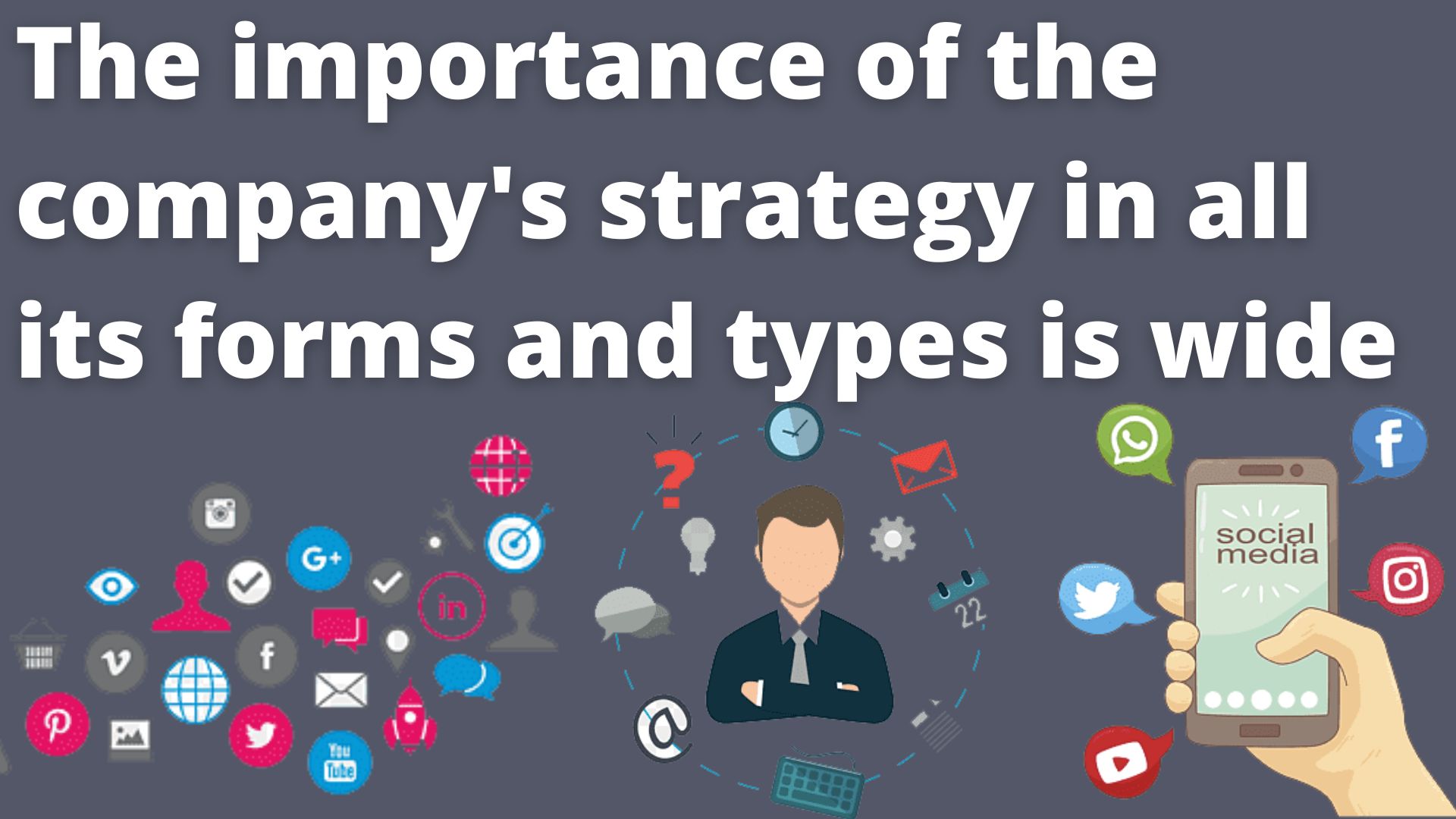 The Importance Of The Company's Strategy In All Its Forms And Types Is Wide