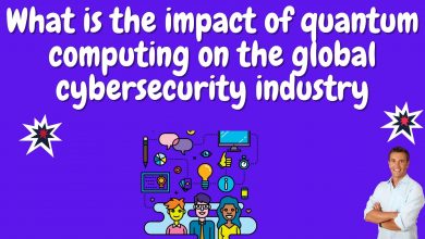 What Is The Impact Of Quantum Computing On The Global Cybersecurity Industry