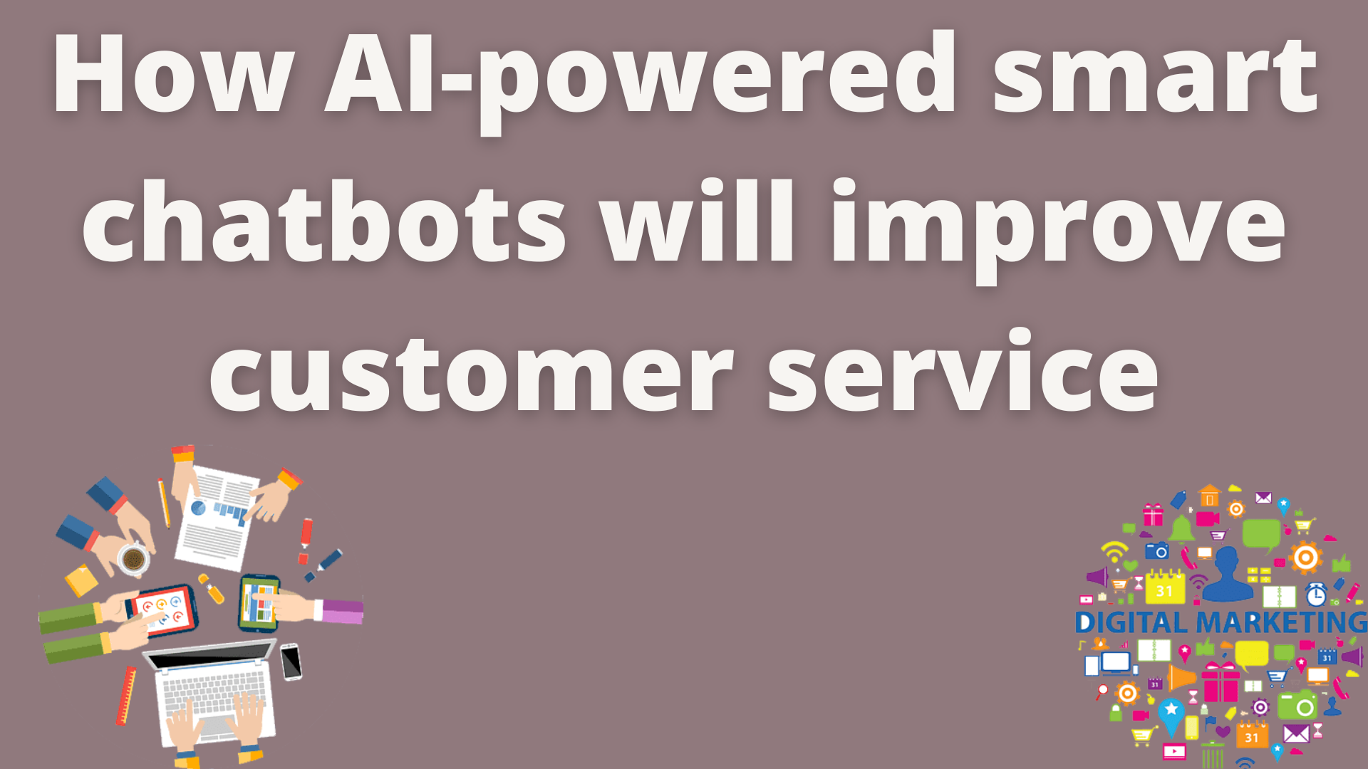 How Ai-Powered Smart Chatbots Will Improve Customer Service