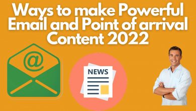 Ways To Make Powerful Email And Point Of Arrival Content 2022