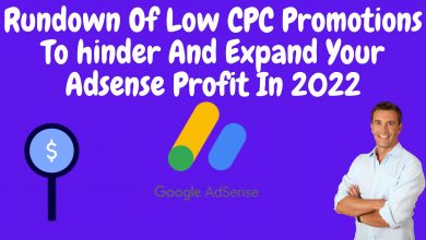 Rundown Of Low Cpc Promotions To Hinder And Expand Your Adsense Profit In 2022