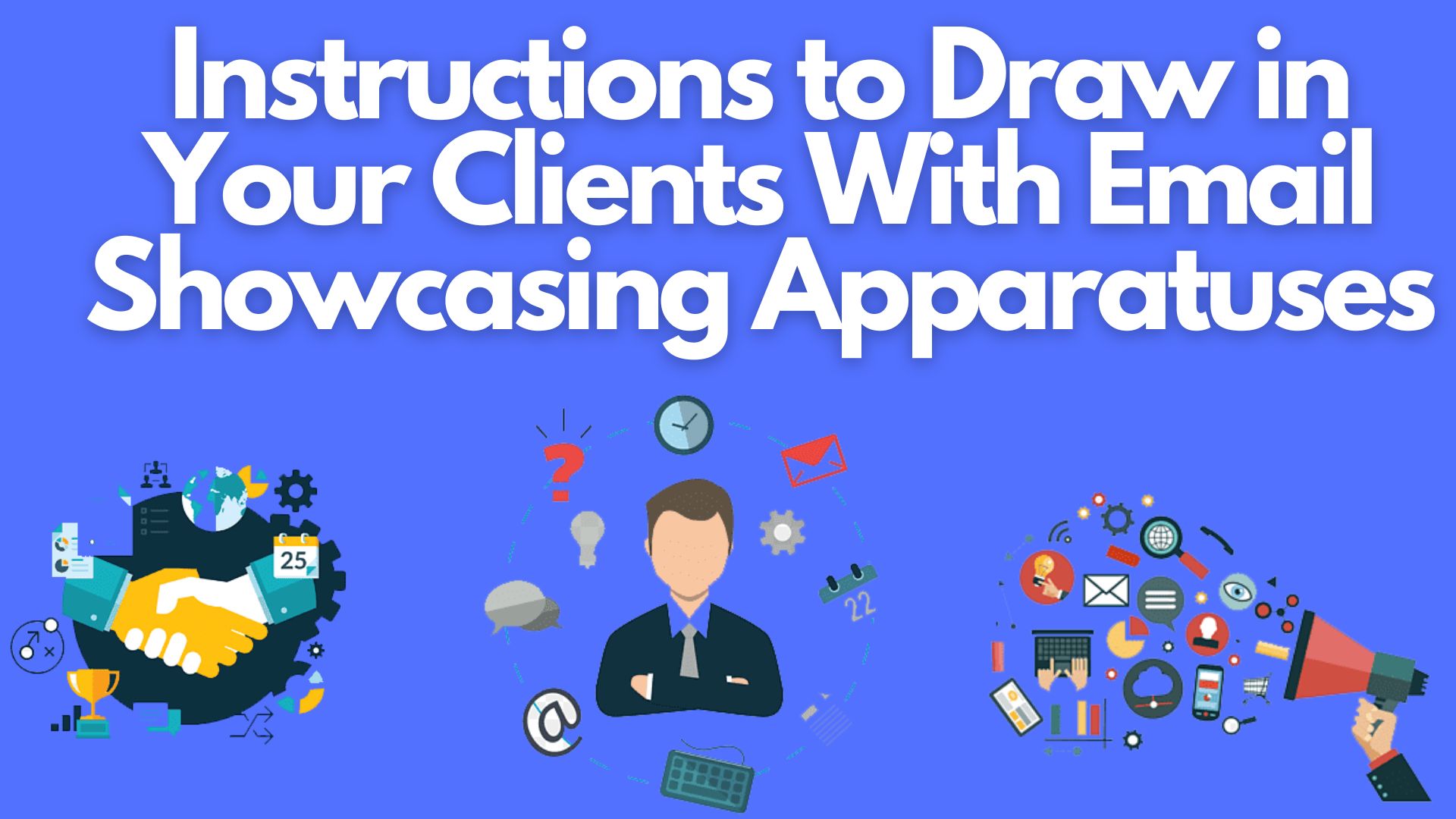 Instructions To Draw In Your Clients With Email Showcasing Apparatuses
