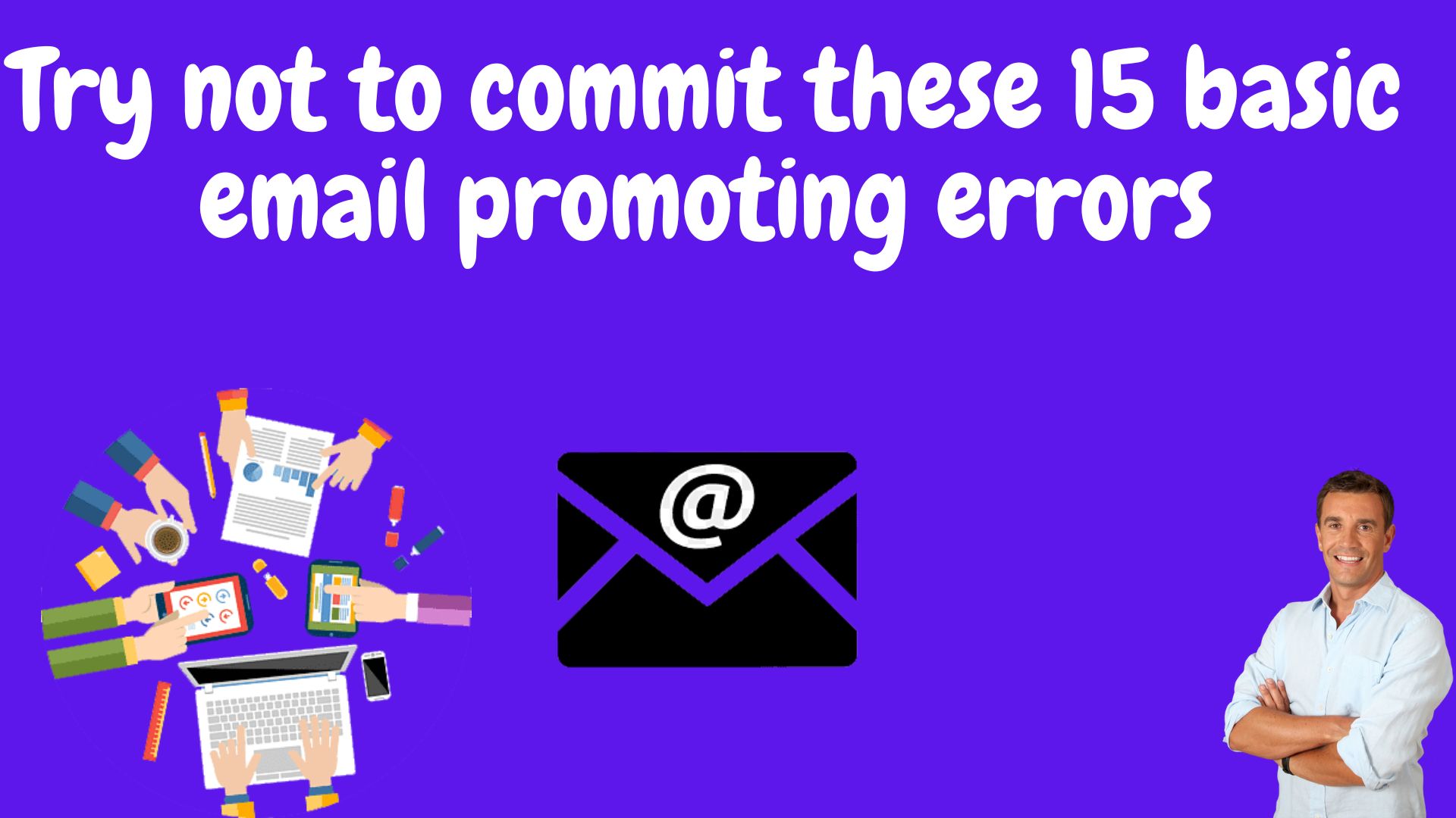 Try not to commit these 15 basic email promoting errors