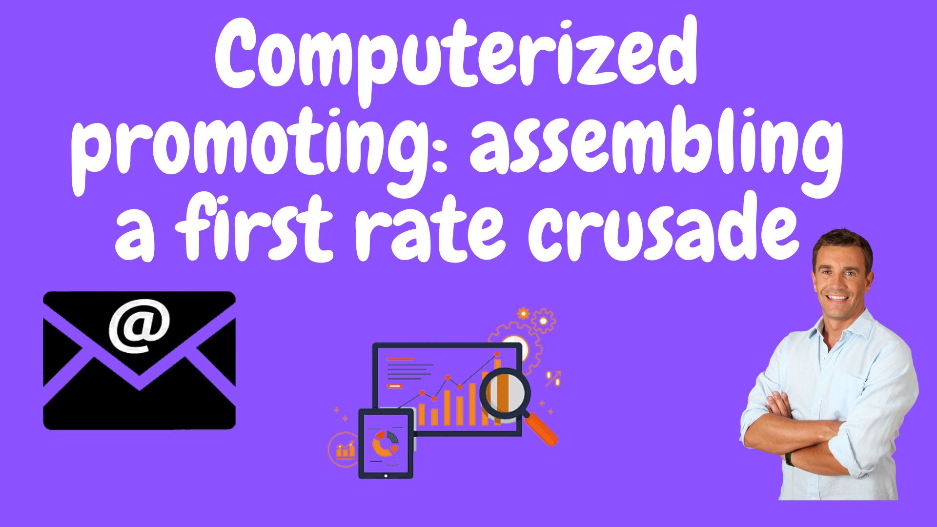Computerized Promoting: Assembling A First Rate Crusade