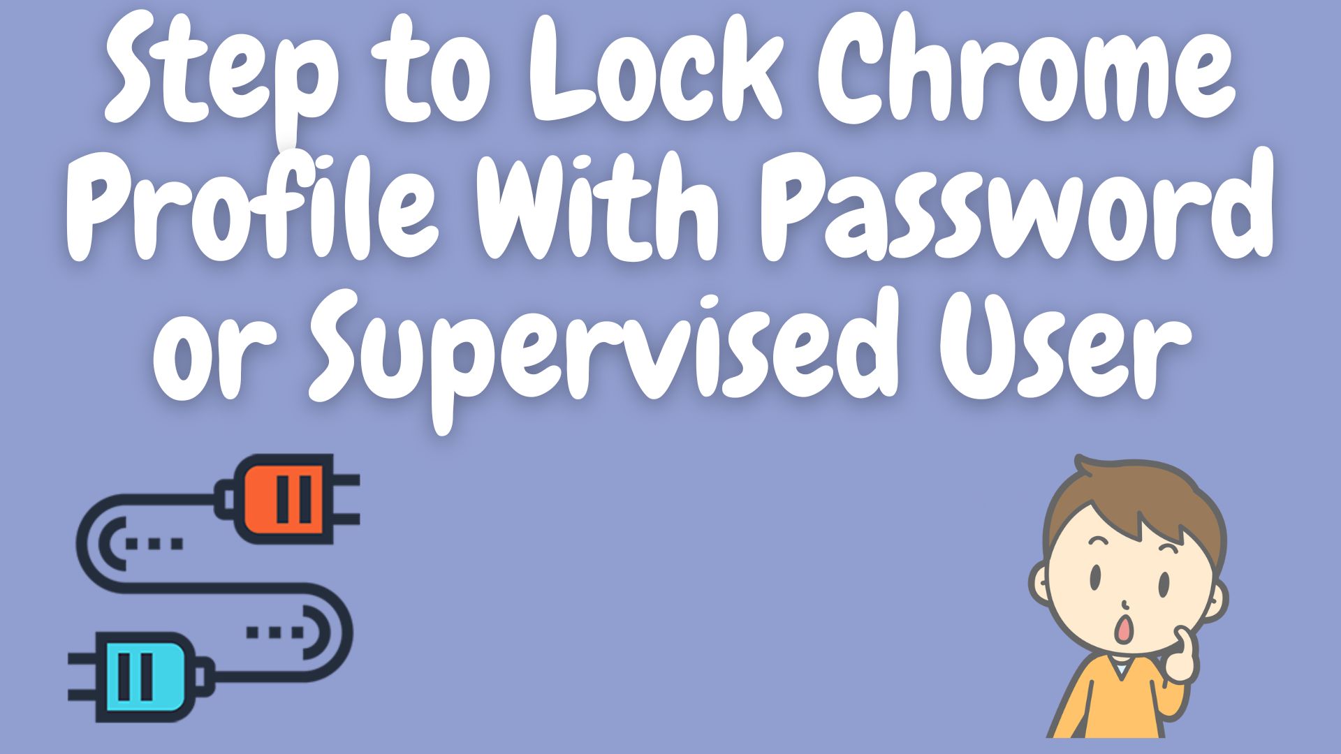 Step to Lock Chrome Profile With Password or Supervised User
