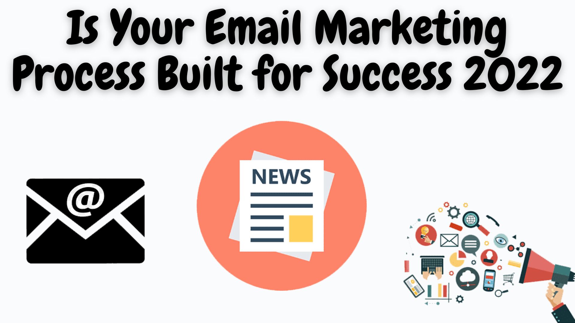 Is Your Email Marketing Process Built For Success 2022