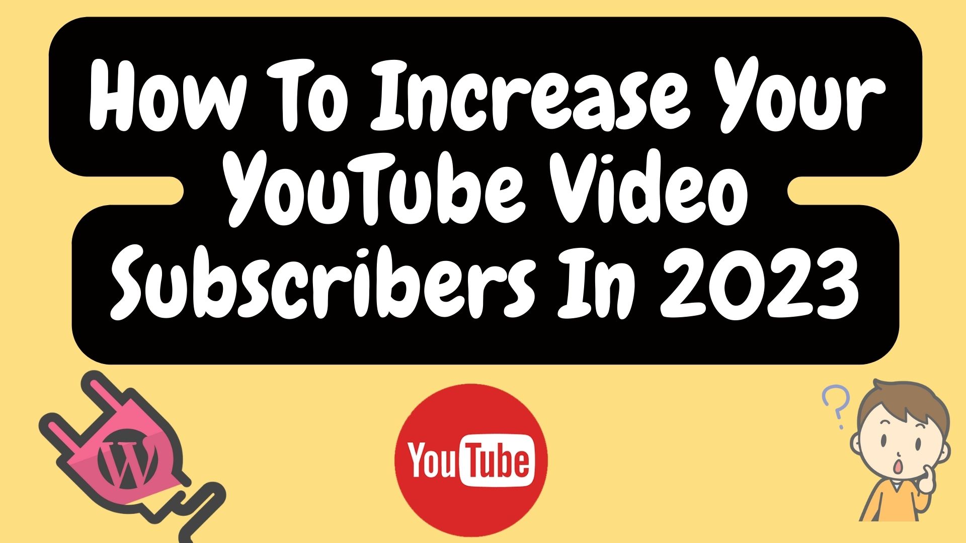 How to increase your youtube video subscribers in 2023