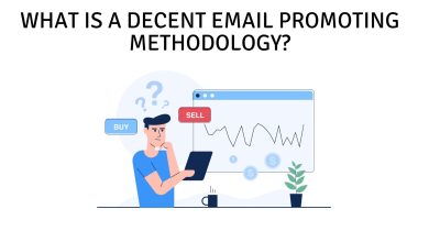 What is a decent email promoting methodology?